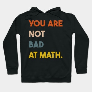 You  Are Not Bad At Math Vintage Quote Design Gift Idea Hoodie